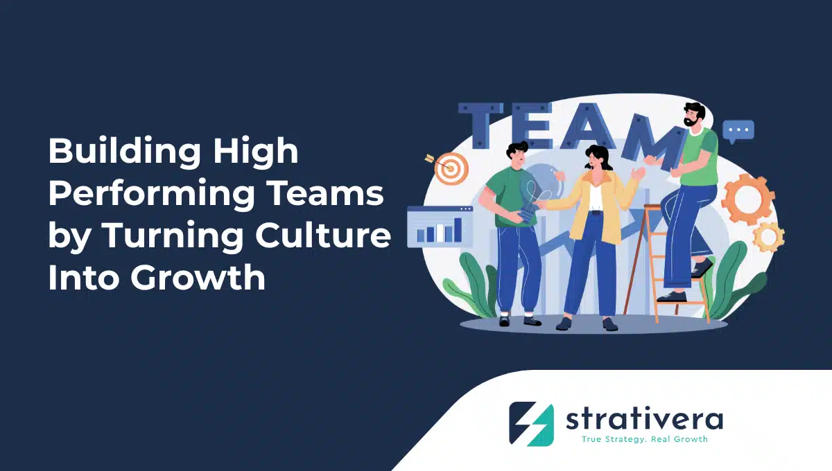 Team collaborating to build culture and performance systems—illustrating Strativera’s approach to building high-performing teams that turn culture into business growth.